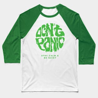 Don't Panic Stay Calm and Be Quiet Baseball T-Shirt